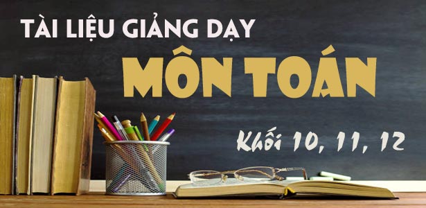Tai lieu giang day TOAN 101112