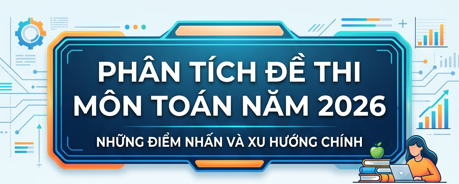 Phân thích chi tiết Môn Toán - Đề thi tốt nghiệp THPT năm 2026